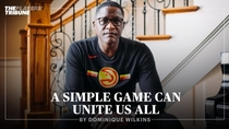 A Simple Game Can Unite Us All | By Dominique Wilkins