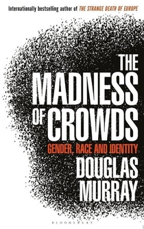 The Madness of Crowds - Douglas Murray