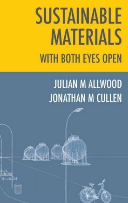 Sustainable Materials with Both Eyes Open - Julian M. Allwood, Jonathan M. Cullen, Mark A. Carruth