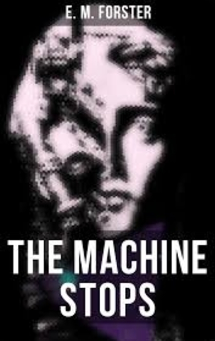 The Machine Stops  - E. M. Forster