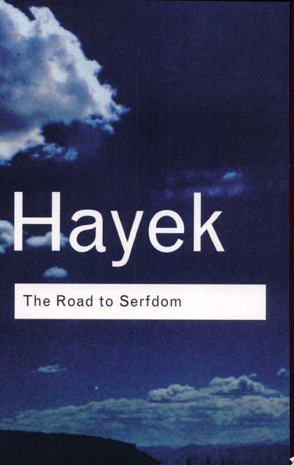 The Road to Serfdom - Friedrich August Hayek