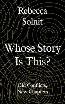 Whose Story Is This? - Rebecca Solnit