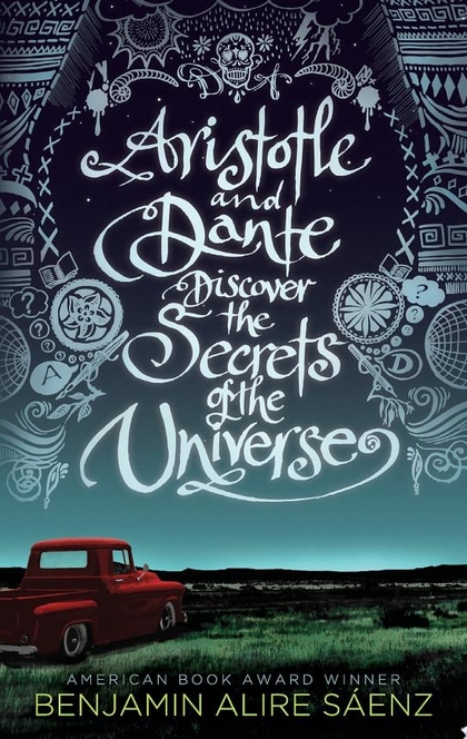 Aristotle and Dante Discover the Secrets of the Universe - Benjamin Alire Sáenz
