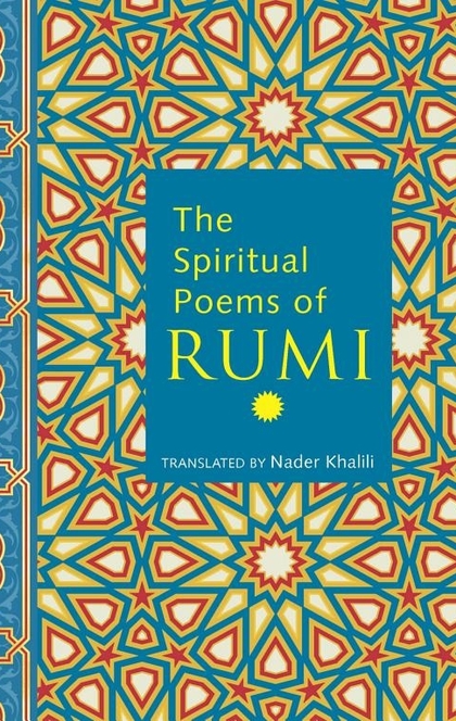 The Spiritual Poems of Rumi - Nader Khalili, Rumi
