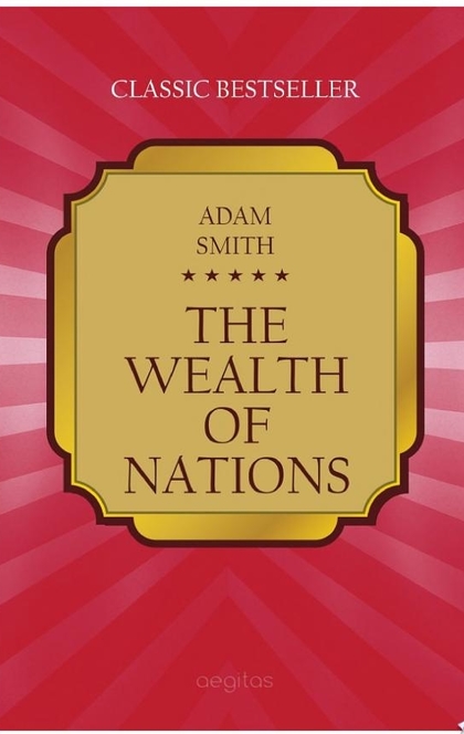 The Wealth of Nations - Adam, Smith