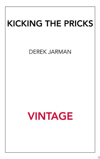 Kicking The Pricks - Derek Jarman