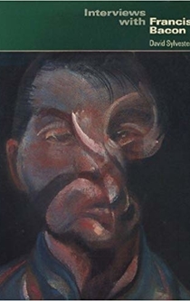 Interviews with Francis Bacon, 1962-1979 - David Sylvester, Francis Bacon