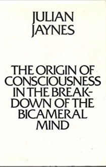 The Origin of Consciousness in the Breakdown of the Bicameral Mind - Julian Jaynes