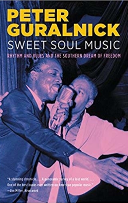 Sweet Soul Music: Rhythm And Blues And The Southern Dream Of Freedom - Peter Guralnick