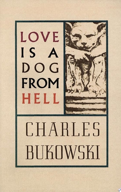 Love is a Dog From Hell - Charles Bukowski