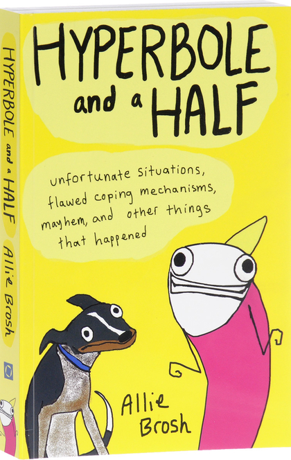 Hyperbole and a Half - Allie Brosh