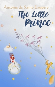 The Little Prince - Antoine de Saint-Exupéry, Antoine de Saint-Exupery