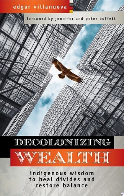 Decolonizing Wealth - Edgar Villanueva