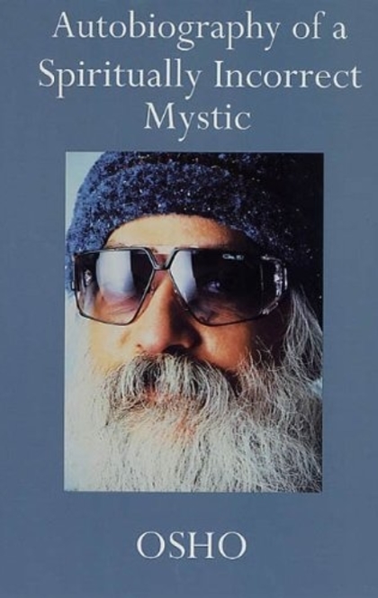 Autobiography of a Spiritually Incorrect Mystic - Osho