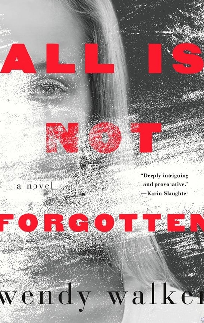 All Is Not Forgotten - Wendy Walker