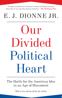 Our Divided Political Heart - E.J. Dionne Jr.