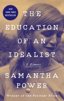 The Education of an Idealist - Samantha Power