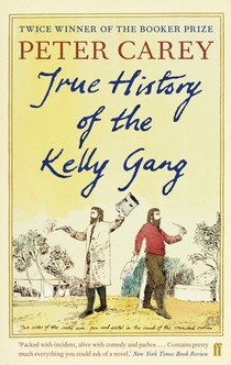 True History of the Kelly Gang - Peter Carey