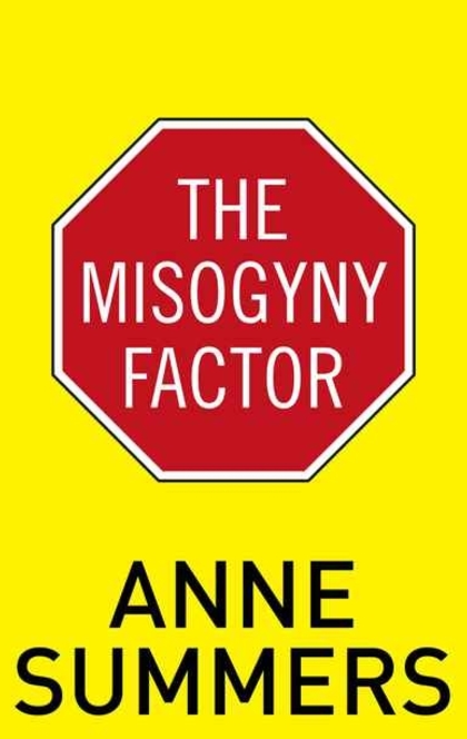 The Misogyny Factor - Anne Summers