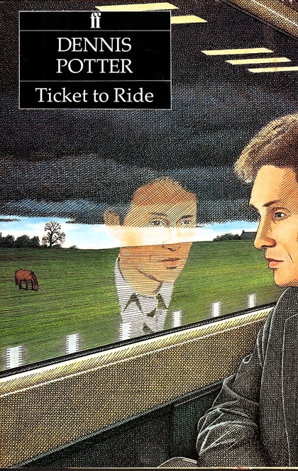 Ticket to Ride - Dennis Potter