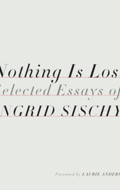Nothing Is Lost - Ingrid Sischy