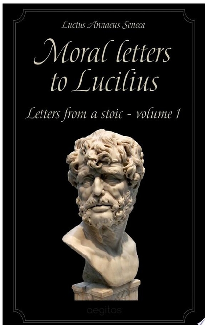 Moral letters to Lucilius - Seneca, Lucius Annaeus