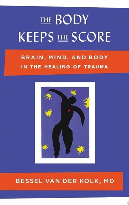 The Body Keeps the Score - Bessel van der Kolk, M.D.