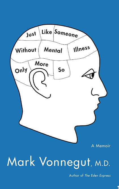 Just Like Someone Without Mental Illness Only More So - Mark Vonnegut, M.D.
