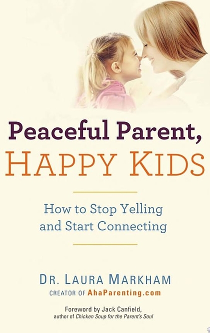 Peaceful Parent, Happy Kids - Laura Markham