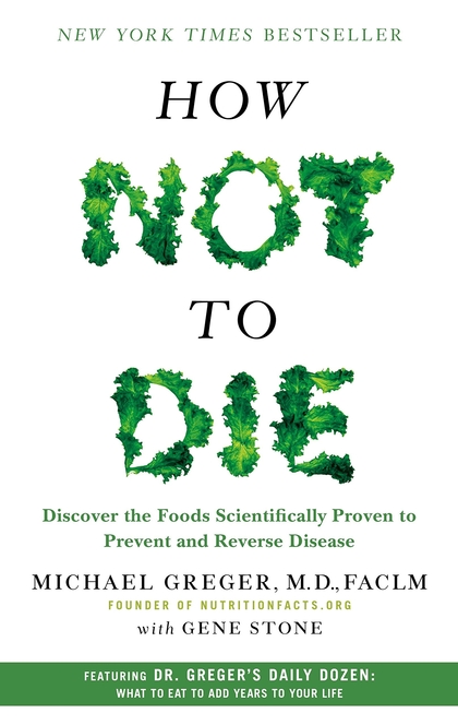How Not To Die - Michael Greger MD, Gene Stone