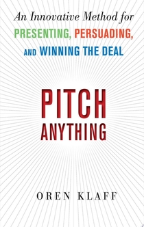 Pitch Anything: An Innovative Method for Presenting, Persuading, and Winning the Deal - Oren Klaff