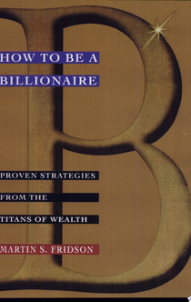 How to be a Billionaire - Martin S. Fridson