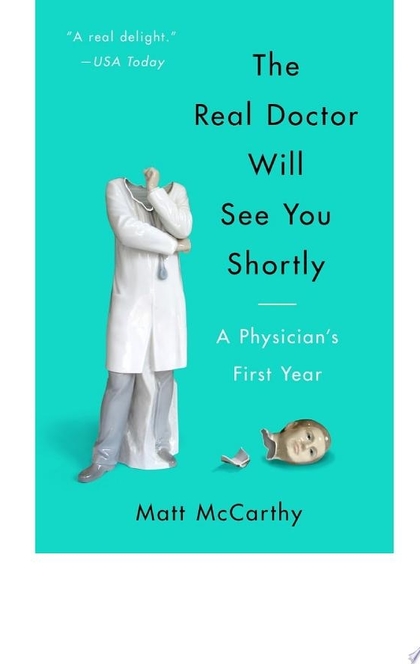 The Real Doctor Will See You Shortly - Matt McCarthy