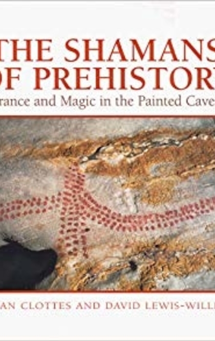 The Shamans of Prehistory - Jean Clottes, J. David Lewis-Williams