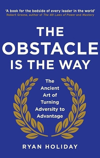 The Obstacle is the Way - Ryan Holiday