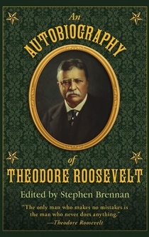 An Autobiography of Theodore Roosevelt - Theodore Roosevelt