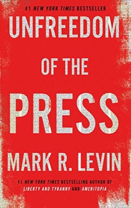 Unfreedom of the Press - Mark R. Levin