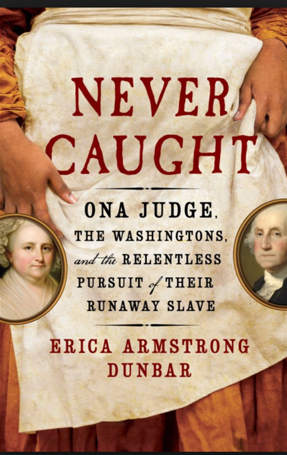 Never Caught - Erica Armstrong Dunbar