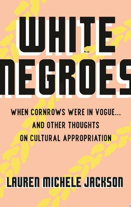 White Negroes - Lauren Michele Jackson