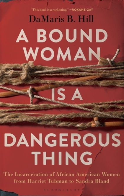 A Bound Woman Is a Dangerous Thing - DaMaris Hill