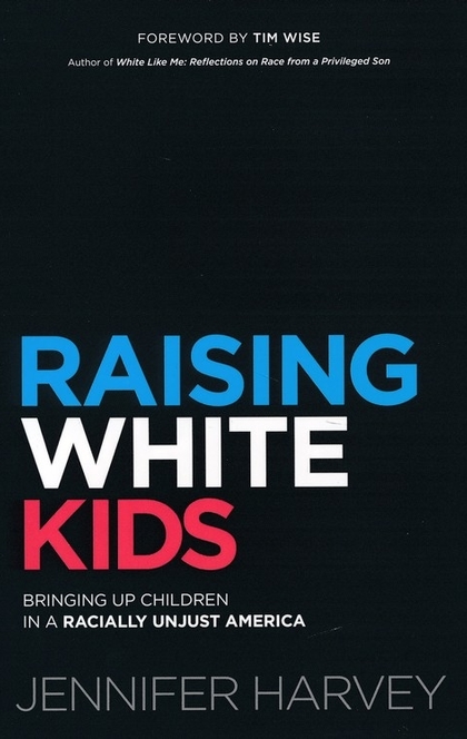 Raising White Kids - Jennifer Harvey