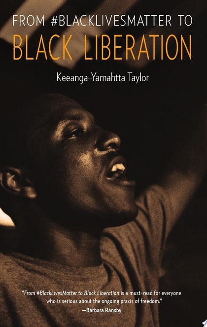 From #BlackLivesMatter to Black Liberation - Keeanga-Yamahtta Taylor