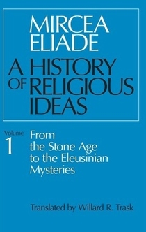 History of Religious Ideas, Volume 1 - Mircea Eliade