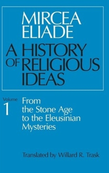 History of Religious Ideas, Volume 1 - Mircea Eliade