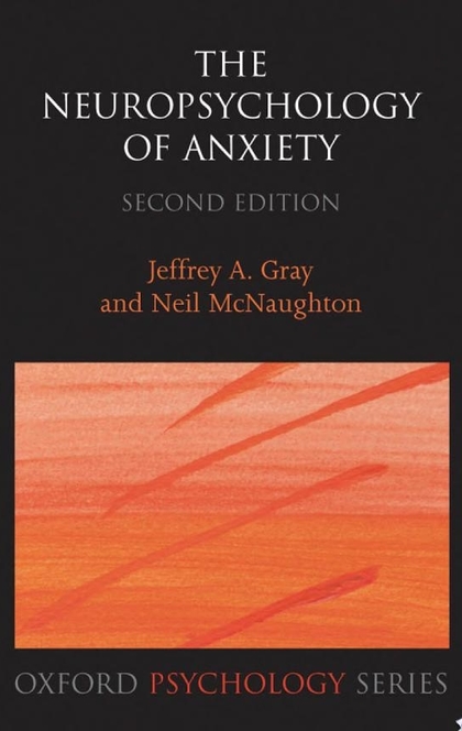 The Neuropsychology of Anxiety - Jeffrey Alan Gray, Neil McNaughton