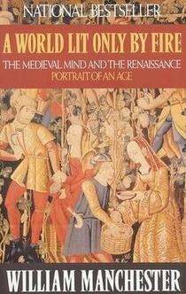 A World Lit Only by Fire - William Manchester
