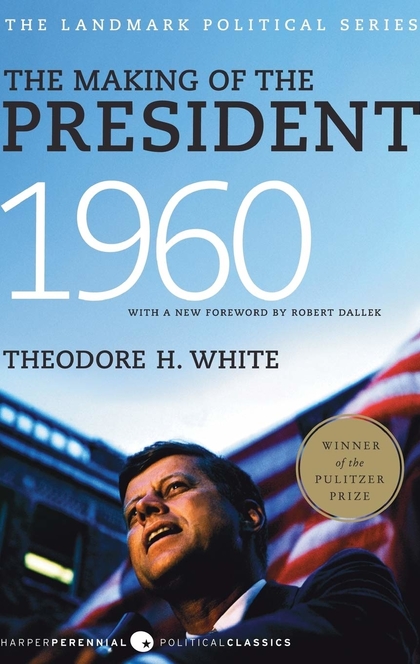 The Making of the President 1960 - Theodore H. White
