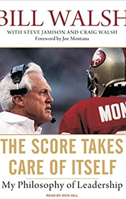 The Score Takes Care of Itself - Bill Walsh, Steve Jamison, Craig Walsh