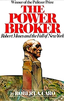 The Power Broker: Robert Moses and the Fall of New York - 