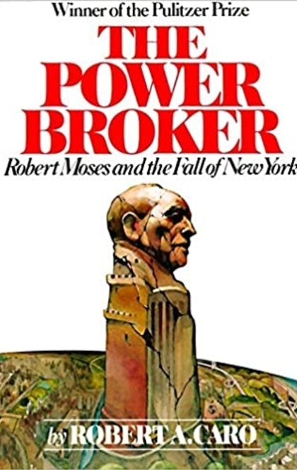 The Power Broker: Robert Moses and the Fall of New York - 